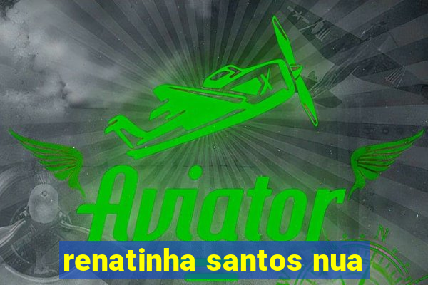 renatinha santos nua